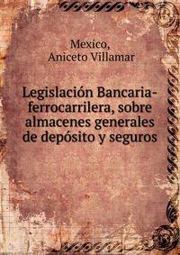 Legislacion Bancaria-ferrocarrilera, sobre almacenes generales de deposito y seguros