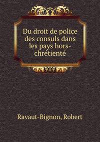 Du droit de police des consuls dans les pays hors-chre?tiente?
