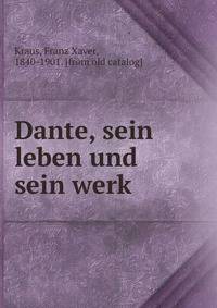 Dante, sein leben und sein werk
