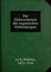Die Elektrochemie der organischen Verbindungen