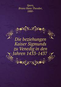 Die beziehungen Kaiser Sigmunds zu Venedig in den Jahren 1433-1437