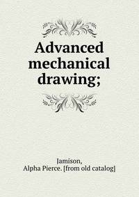Advanced mechanical drawing;