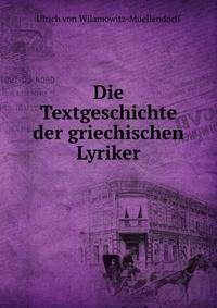 Die Textgeschichte der griechischen Lyriker