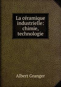 La c?ramique industrielle: chimie, technologie