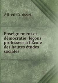 Enseignement et d?mocratie: le?ons profess?es ? l'?cole des hautes ?tudes sociales