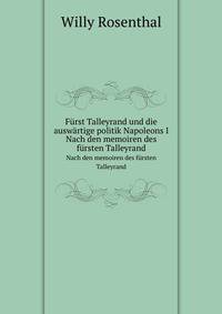 Frst Talleyrand und die auswrtige politik Napoleons I. Nach den memoiren des frsten Talleyrand