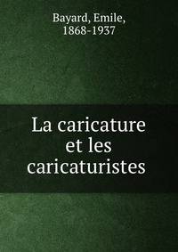 La caricature et les caricaturistes .