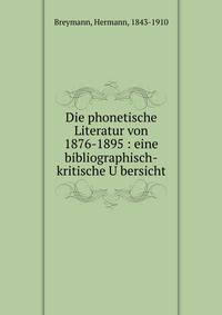 Die phonetische Literatur von 1876-1895 : eine bibliographisch-kritische U?bersicht