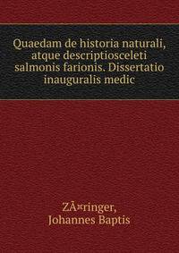 Quaedam de historia naturali, atque descriptiosceleti salmonis farionis. Dissertatio inauguralis medic