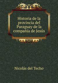 Historia de la provincia del Paraguay de la compania de Jesus