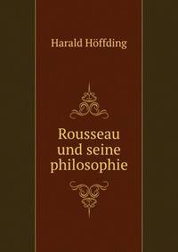Rousseau und seine philosophie