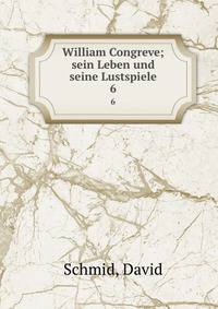 William Congreve; sein Leben und seine Lustspiele. 6