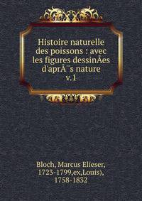 Histoire naturelle des poissons : avec les figures dessin?es d'apr??s nature