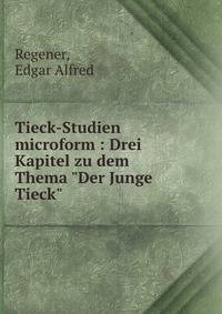 Tieck-Studien microform : Drei Kapitel zu dem Thema "Der Junge Tieck"