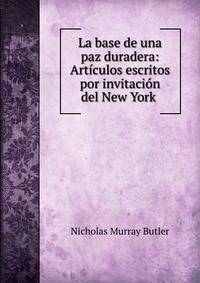 La base de una paz duradera: Art?culos escritos por invitaci?n del New York .