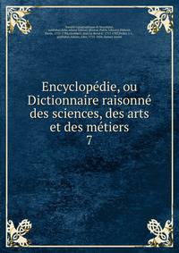 Encyclopedie, ou Dictionnaire raisonne des sciences, des arts et des metiers