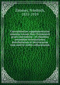 Concordantiae supplementariae omnium vocum Novi Testamenti graeci microform : et classibus secundum terminationes distributarum et derivatarum cum nativis verbis collocatarum