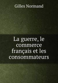 La guerre, le commerce francais et les consommateurs