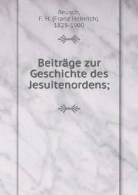 Beitr?ge zur Geschichte des Jesuitenordens;