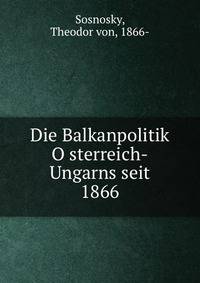 Die Balkanpolitik O?sterreich-Ungarns seit 1866
