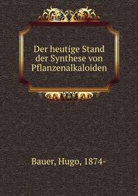Der heutige Stand der Synthese von Pflanzenalkaloiden
