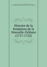 Histoire de la fondation de la Nouvelle-Orle?ans (1717-1722)