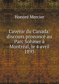L'avenir du Canada: discours prononc? au Parc Sohmer ? Montr?al, le 4 avril 1893