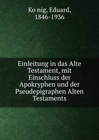 Einleitung in das Alte Testament, mit Einschluss der Apokryphen und der Pseudepigraphen Alten Testaments