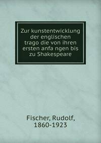 Zur kunstentwicklung der englischen trago?die von ihren ersten anfa?ngen bis zu Shakespeare