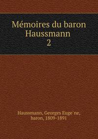 Memoires du baron Haussmann . 2