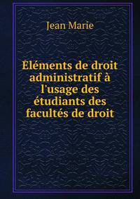 ?l?ments de droit administratif ? l'usage des ?tudiants des facult?s de droit