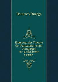 Elemente der Theorie der Funktionen einer Complexen ver ?anderlichen Gr?sse .