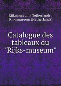 Catalogue des tableaux du "Rijks-museum"