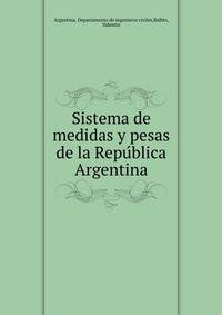 Sistema de medidas y pesas de la Repu?blica Argentina