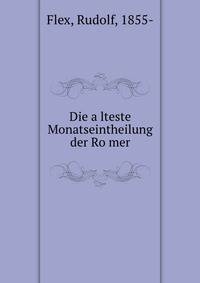 Die a?lteste Monatseintheilung der Ro?mer