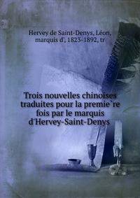 Trois nouvelles chinoises traduites pour la premie?re fois par le marquis d'Hervey-Saint-Denys