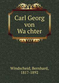 Carl Georg von Wa?chter