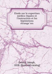E?tude sur le expertises me?dico-le?gales et l'instruction et les le?gislations e?trange?res