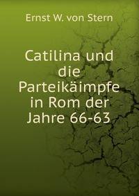 Catilina und die Parteikaimpfe in Rom der Jahre 66-63.