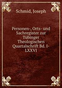 Personen-, Orts- und Sachregister zur Tubinger Theologischen Quartalschrift Bd. I-LXXVI