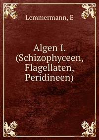 Algen I. (Schizophyceen, Flagellaten, Peridineen)