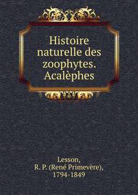Histoire naturelle des zoophytes. Acalephes