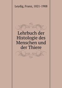 Lehrbuch der Histologie des Menschen und der Thiere