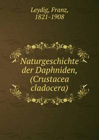 Naturgeschichte der Daphniden, (Crustacea cladocera)