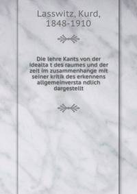 Die lehre Kants von der idealta?t des raumes und der zeit im zusammenhange mit seiner kritik des erkennens allgemeinversta?ndlich dargestellt