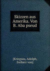 Skizzen aus Amerika. Von B. Aba pseud.