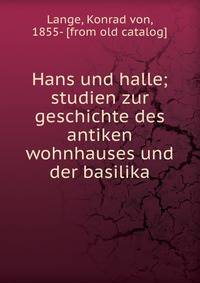 Hans und halle; studien zur geschichte des antiken wohnhauses und der basilika