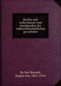 Rechte und verha?ltnisse vom standpunkte der volkswirthschaftlichen gu?terlehre