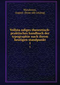 Vollstandiges theoretisch-praktisches handbuch der typographie nach ihrem heutigen standpunkt. 1