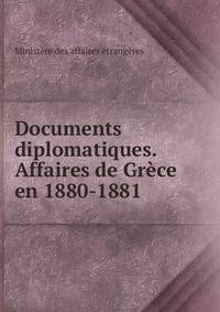 Documents diplomatiques. Affaires de Grece en 1880-1881